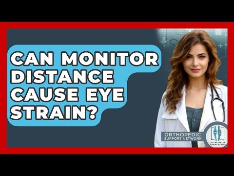 Can Monitor Distance Cause Eye Strain? - Orthopedic Support Network