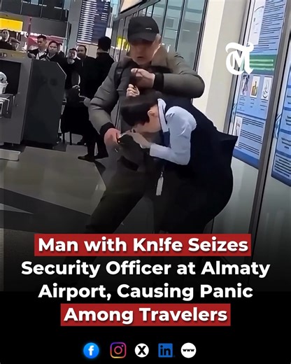 Panic erupted at Almaty International Airport after a man armed with a kn!fe seized a young female security officer at a checkpoint, frightening travelers and staff. #airport #almaty #airport | The MES Times