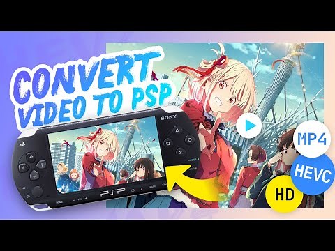 PSP Video Converter 2023: Convert and Watch Any Video on PSP Offline Easily