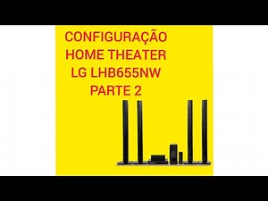 CONFIGURAÇÃO HOME THEATER LG LHB655NW PARTE 2