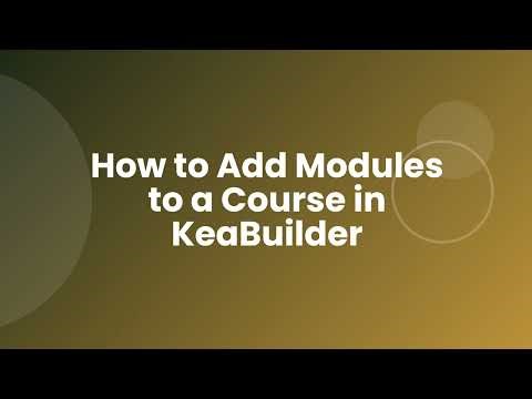 How to Add Modules to a Course in KeaBuilder