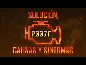 Código P007F — Solución, Causas y Sintomas