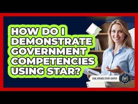 How Do I Demonstrate Government Competencies Using STAR?
