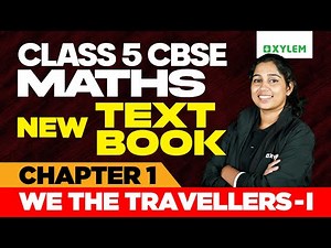 Class 5 CBSE Maths | New Textbook - 1st Chapter: We The Travellers - 1 | Xylem Class 5 CBSE