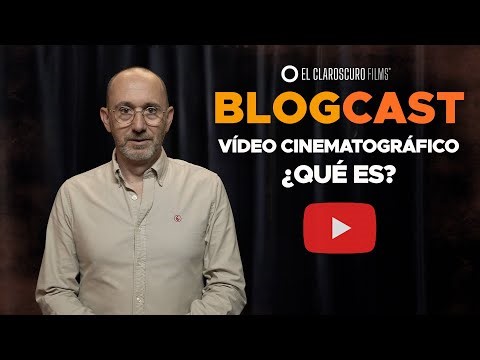 Vídeo Cinematográfico ¿Qué es?. BLOGCAST de EL CLAROSCURO FILMS