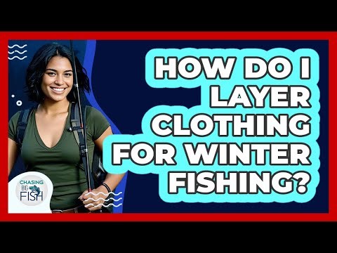 How Do I Layer Clothing For Winter Fishing?