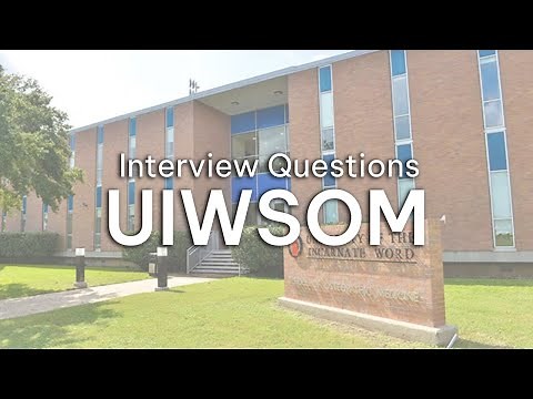 Interview Questions - University of the Incarnate Word School of Osteopathic Medicine (UIWSOM)