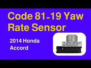 2014 Honda Accord With Code 81-19 Yaw Rate Sensor What You Need To know ?