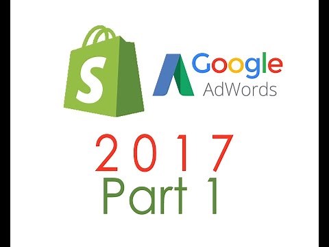 Google AdWords Shopify Tutorial 2017 Part 1 - Basics