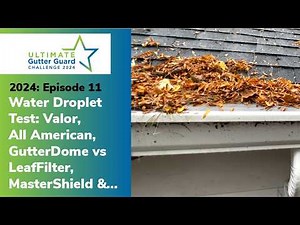 Water Droplet Test: Valor, All American, GutterDome vs LeafFilter, MasterShield and... [2024: EP11]