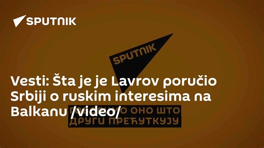 Vesti: Šta je je Lavrov poručio Srbiji o ruskim interesima na Balkanu /video/