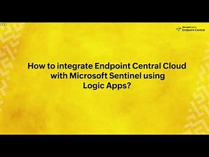 How to Integrate ManageEngine Endpoint Central Cloud with Microsoft Sentinel SIEM using Logic Apps?