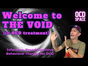Prepare for the Void (When Recovering from OCD) / Inference-Based Cognitive Behavioral Therapy