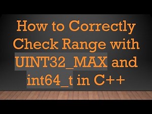 How to Correctly Check Range with UINT32_MAX and int64_t in C+ +