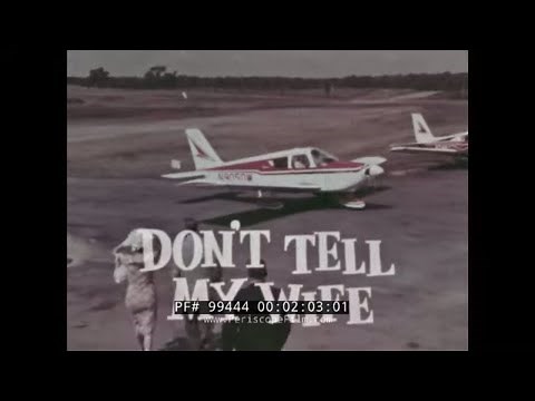 "DON'T TELL MY WIFE" 1960s PIPER AIRCRAFT PA-28 CHEROKEE PROMOTIONAL FILM 99444