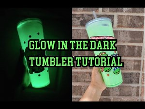 Glow In The Dark Tumbler Tutorial