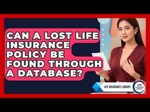 Can A Lost Life Insurance Policy Be Found Through A Database? - Life Insurance Library
