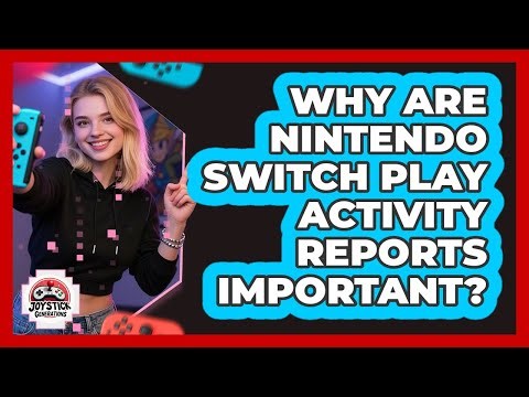 Why Are Nintendo Switch Play Activity Reports Important?
