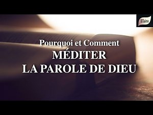 POURQUOI ET COMMENT MÉDITER LA PAROLE DE DIEU ?