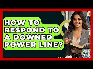 How To Respond To A Downed Power Line? - Learn As An Adult
