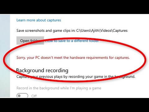 Fix - Sorry Your PC Doesn't Meet The Hardware Requirements For Capture Error Xbox Game Bar DVR