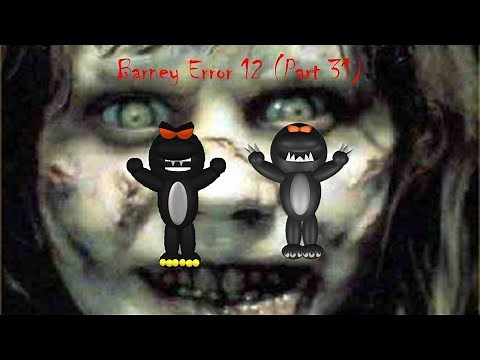 Barney Error 12 (Part 31)