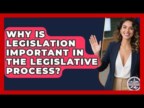 Why Is Legislation Important in the Legislative Process? - Inside the Legislative Branch