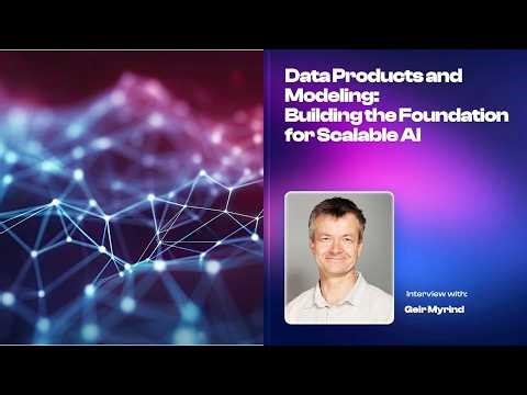 Data Products and Modeling: Building the Foundation for Scalable AI - Geir Myrind