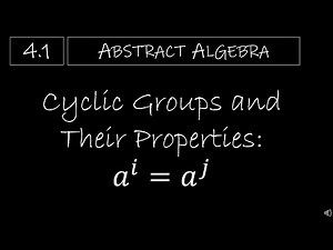 Abstract Algebra - 4.1 Cyclic Groups and Their Properties (𝑎^𝑖=𝑎^𝑗)