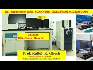 An Experiment with Scanning Electron Microscope Part 2 by Prof. Kallol K. Ghosh M.Sc. Chemistry