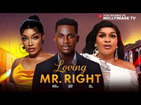 LOVING MR RIGHT {2025) - Samie Onot,Anita Nwachi,Oby Titus,2025 Latest Nigerian Nollywood Movie