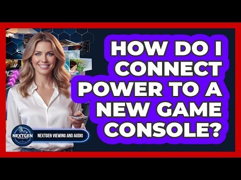 How Do I Connect Power To A New Game Console?