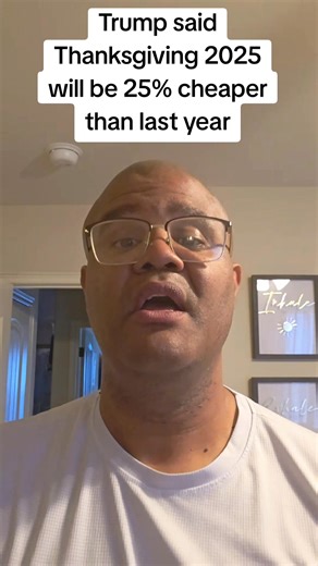 Trump said Thanksgiving 2025 will be 25% cheaper than last year | Marques Speaks