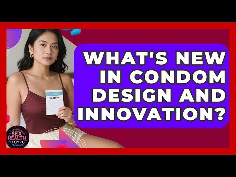 What's New In Condom Design And Innovation? - Sex Health Expert
