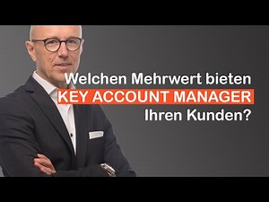 Welchen Mehrwert bieten Key Account Manager:innen eigentlich Ihren Kunden?