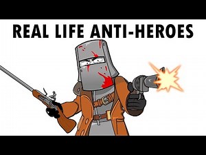 Real Life Anti-Heroes in History