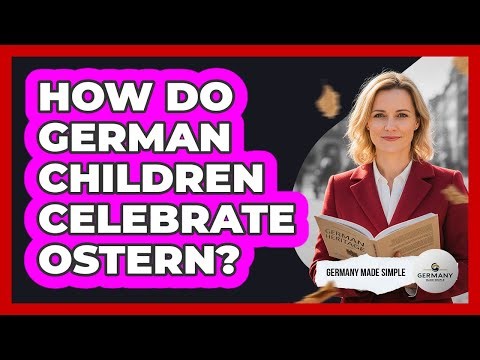 How Do German Children Celebrate Ostern?