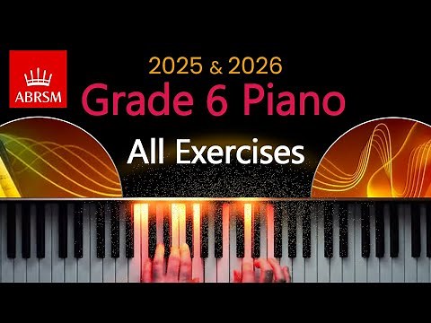 Grade 6 Piano - All Exercises: Scales and Arpeggios (ABRSM 2025 & 2026)