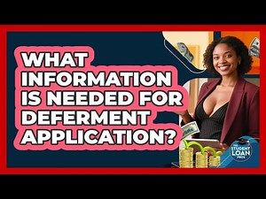 What Information Is Needed For Deferment Application?