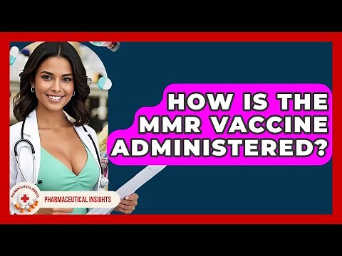 How Is The MMR Vaccine Administered? - Pharmaceutical Insights