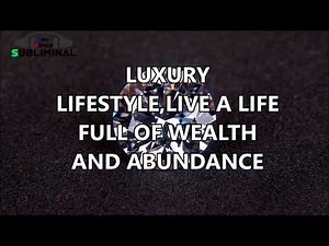 Luxury Lifestyle, Live A Life Full Of Wealth & Abundance Subliminal