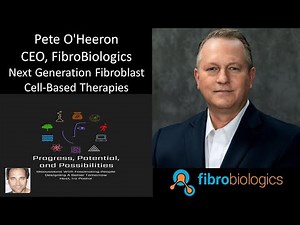 Pete O’Heeron - CEO, FibroBiologics - Developing & Commercializing Fibroblast Cell-Based Therapies