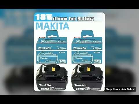 100 Genuine Makita 6Ah for Makita 18V Battery BL1860B BL1840 BL1830B BL1850B BL1850 BL1860 BL1815 Re