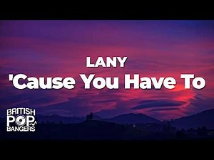 LANY - 'Cause You Have To (Lyrics)