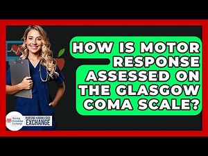 How Is Motor Response Assessed On The Glasgow Coma Scale? - Nursing Knowledge Exchange