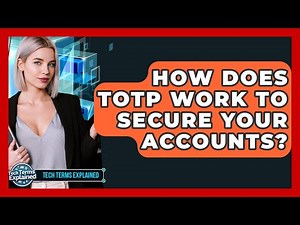 How Does TOTP Work To Secure Your Accounts? - Tech Terms Explained