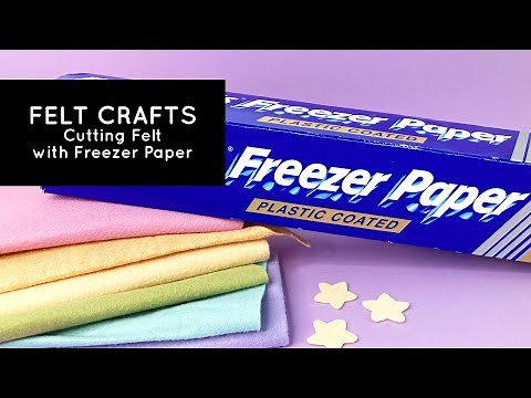 Felt Crafts: How to Cut Felt with Freezer Paper