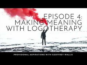 Episode 4: Making Meaning with Logotherapy