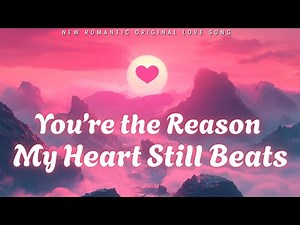 💕 You’re the Reason My Heart Still Beats (Lyrics) | Romantic Love Song | Emotional Ballad 2025 💕