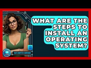 What Are The Steps To Install An Operating System? - Your Computer Companion